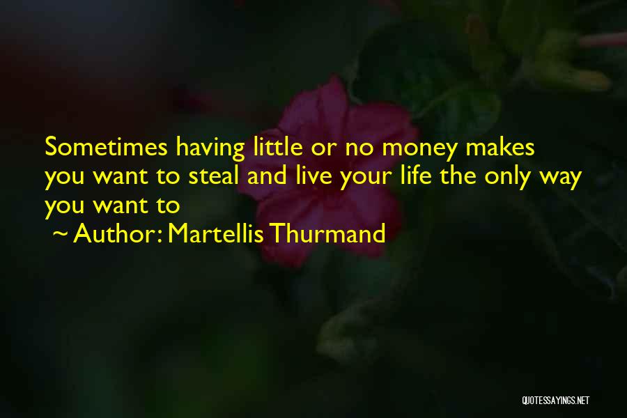Having Little Money Quotes By Martellis Thurmand