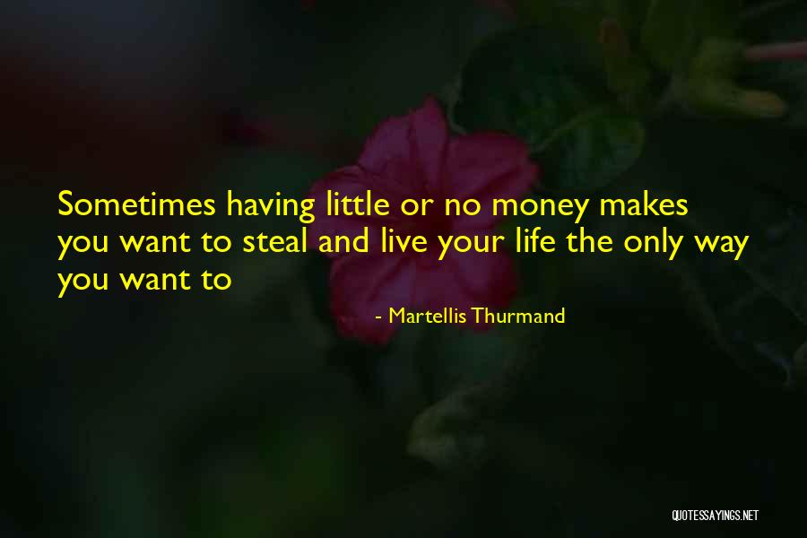 Having Little Money Quotes By Martellis Thurmand