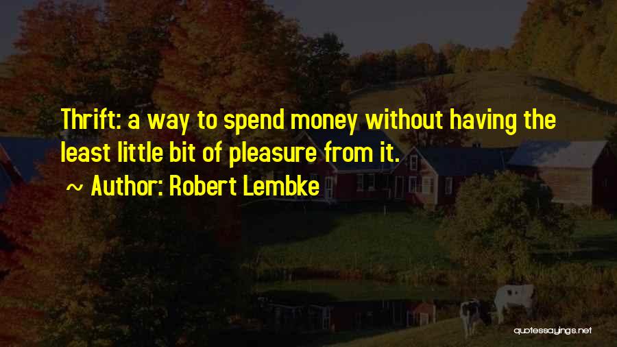 Having Little Money Quotes By Robert Lembke