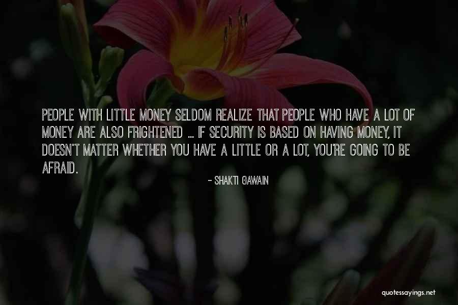 Having Little Money Quotes By Shakti Gawain