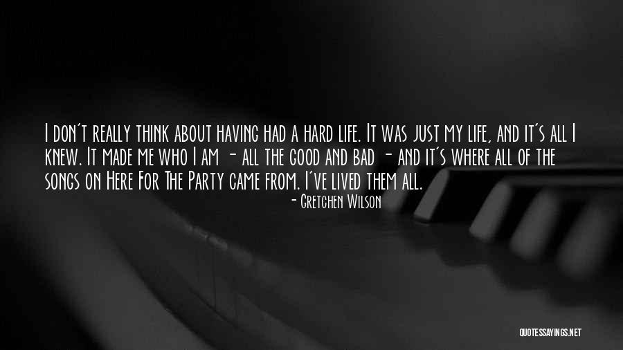 Having Lived A Good Life Quotes By Gretchen Wilson Having Lived A Good Life Quotes By Gretchen Wilson