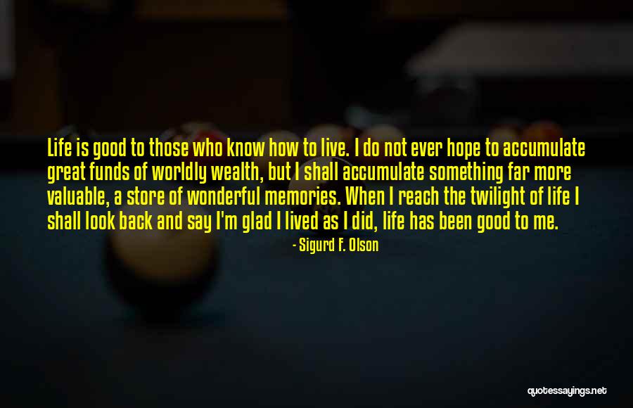 Having Lived A Good Life Quotes By Sigurd F. Olson Having Lived A Good Life Quotes By Sigurd F. Olson