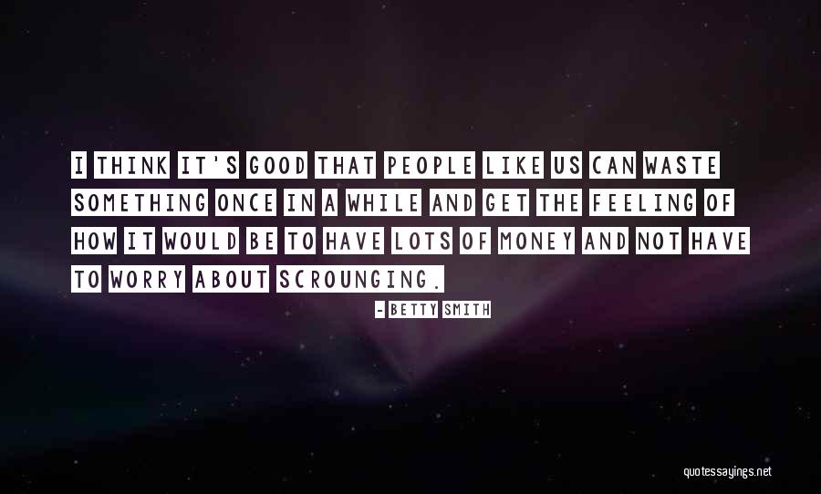 Having Lots Of Money Quotes By Betty Smith Having Lots Of Money Quotes By Betty Smith
