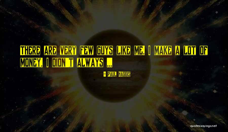 Having Lots Of Money Quotes By Paul Haggis Having Lots Of Money Quotes By Paul Haggis