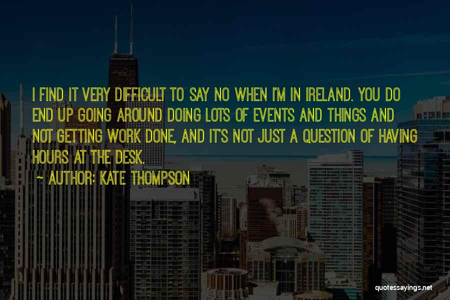 Having Lots Of Work Quotes By Kate Thompson