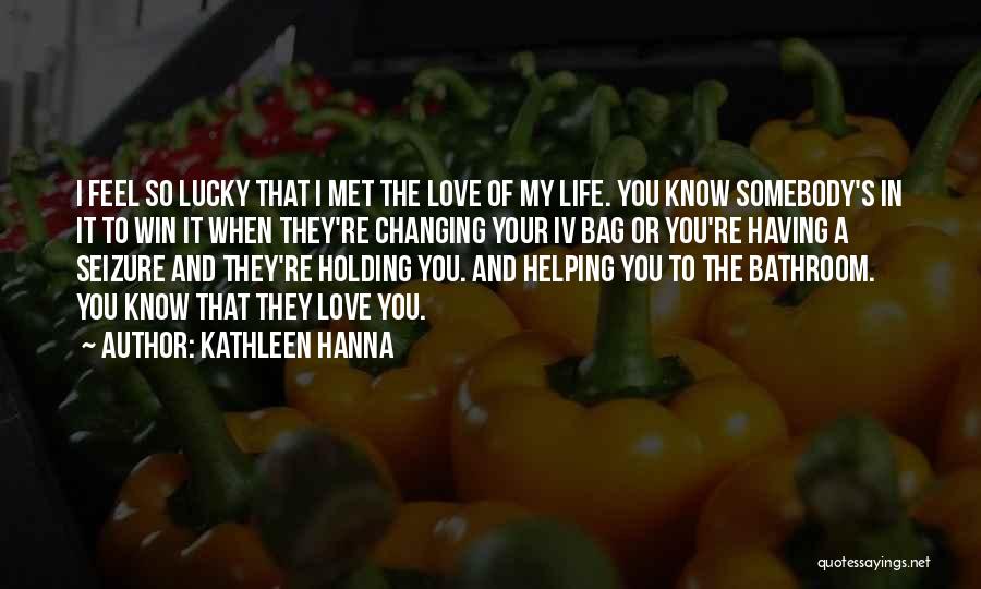 Having Love In Your Life Quotes By Kathleen Hanna