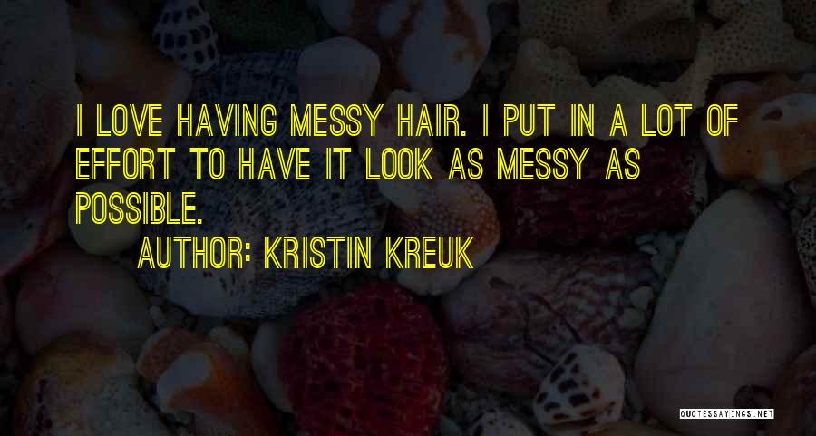 Having Messy Hair Quotes By Kristin Kreuk