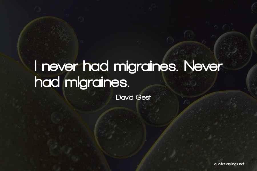 Having Migraines Quotes By David Gest Having Migraines Quotes By David Gest