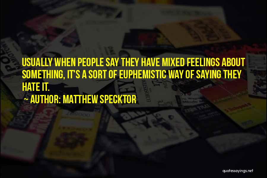 Having Mixed Feelings For Someone Quotes By Matthew Specktor