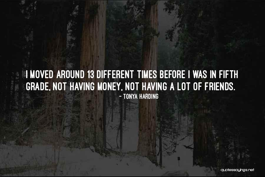 Having Money Quotes By Tonya Harding Having Money Quotes By Tonya Harding
