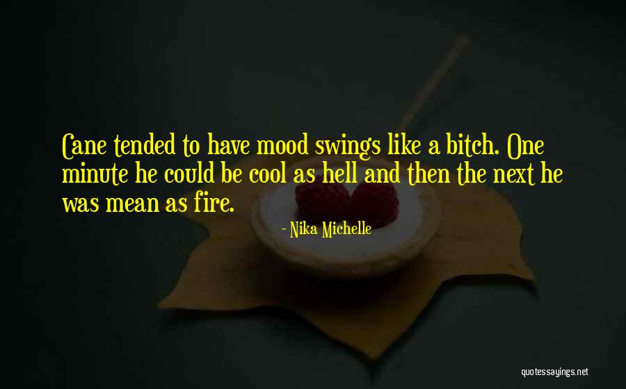 Having Mood Swings Quotes By Nika Michelle