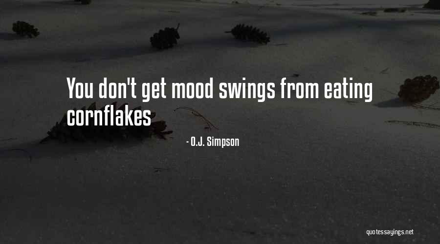 Having Mood Swings Quotes By O.J. Simpson