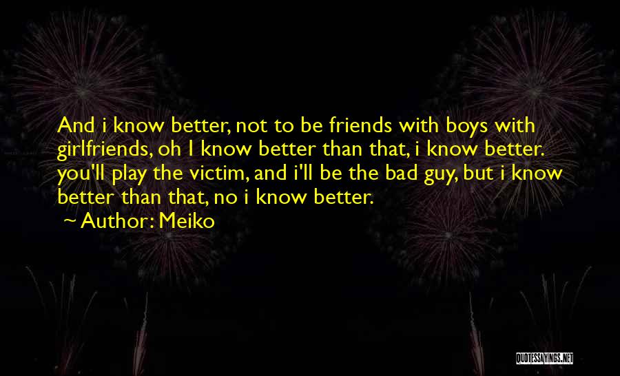Having More Guy Friends Than Girlfriends Quotes By Meiko