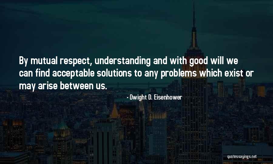 Having Mutual Understanding Quotes By Dwight D. Eisenhower