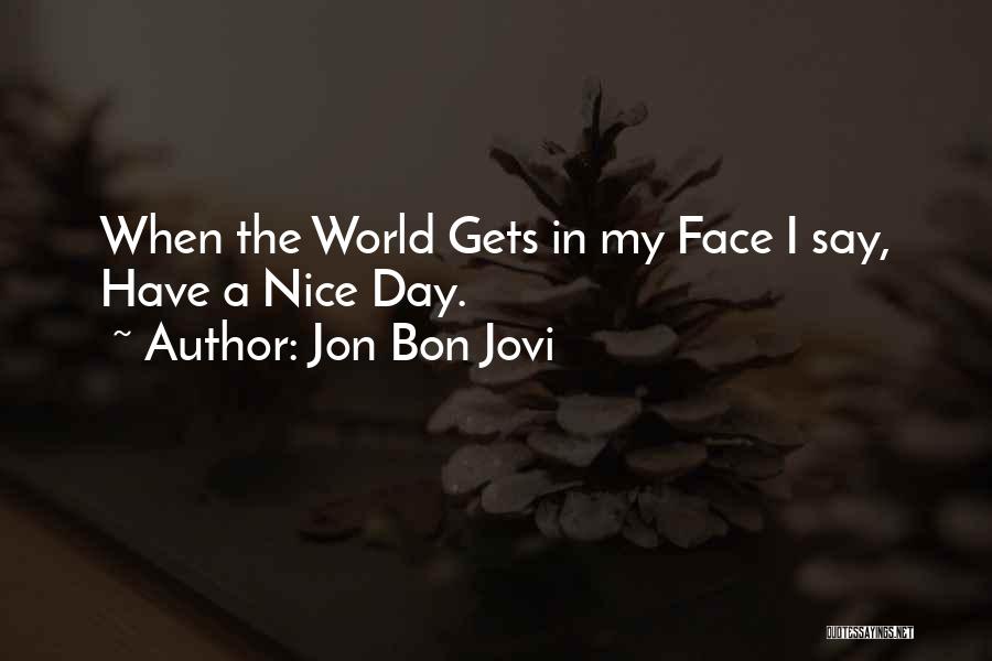 Having Nice Day Quotes By Jon Bon Jovi