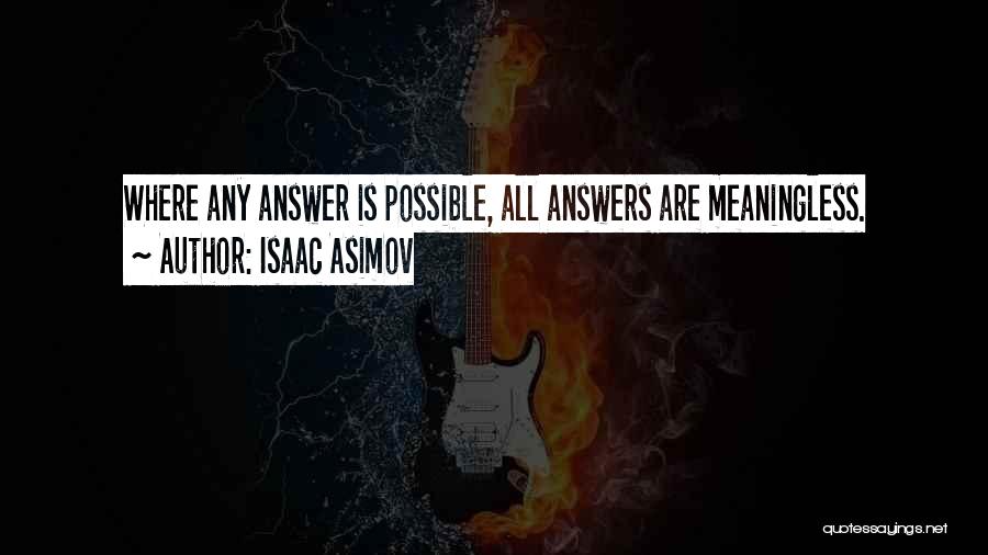 Having No Answers Quotes By Isaac Asimov