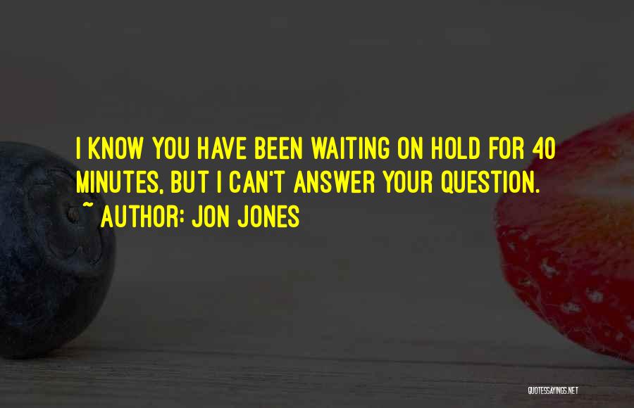 Having No Answers Quotes By Jon Jones