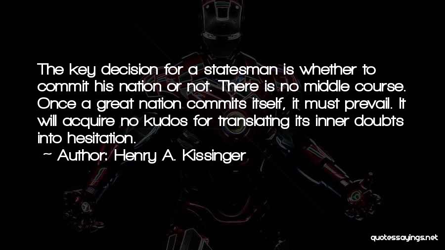 Having No Doubts Quotes By Henry A. Kissinger