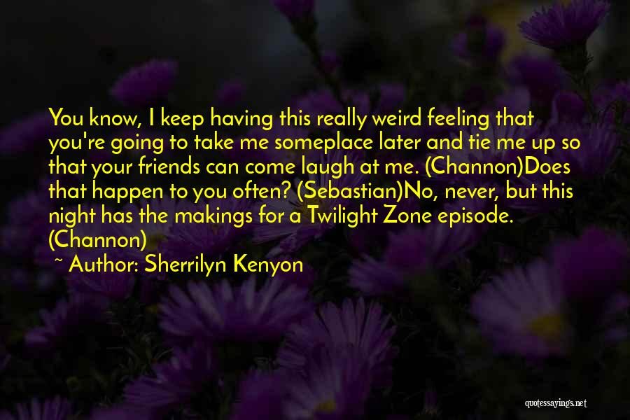 Having No Friends Quotes By Sherrilyn Kenyon