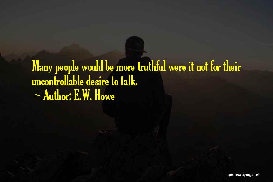 Having No One To Talk To Quotes By E.W. Howe