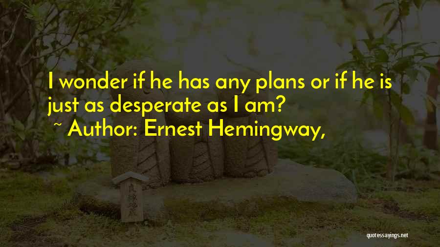 Having No Plans Quotes By Ernest Hemingway,