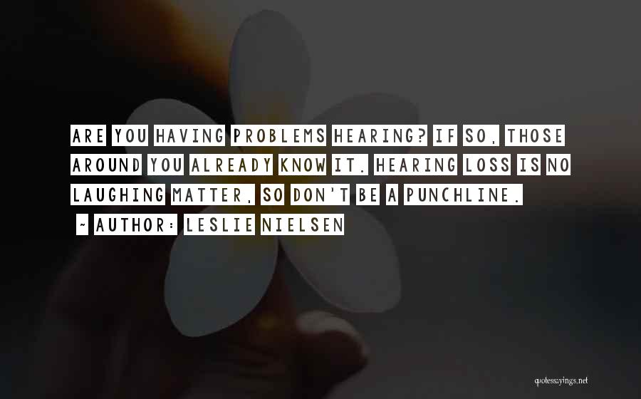 Having No Problems Quotes By Leslie Nielsen