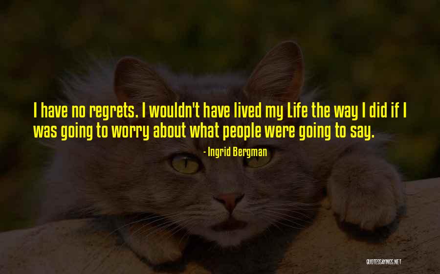 Having No Regrets Quotes By Ingrid Bergman Having No Regrets Quotes By Ingrid Bergman