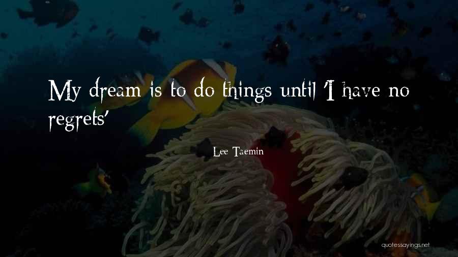 Having No Regrets Quotes By Lee Taemin Having No Regrets Quotes By Lee Taemin