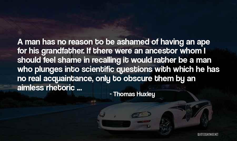 Having No Shame Quotes By Thomas Huxley