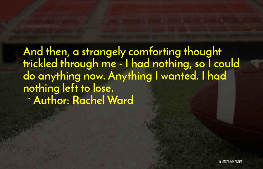 Having Nothing Left To Lose Quotes By Rachel Ward