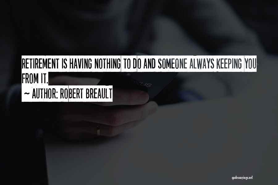 Having Nothing To Do Quotes By Robert Breault