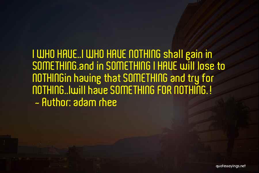 Having Nothing To Lose Quotes By Adam Rhee