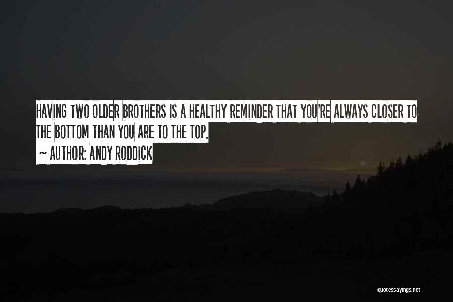 Having Older Brothers Quotes By Andy Roddick