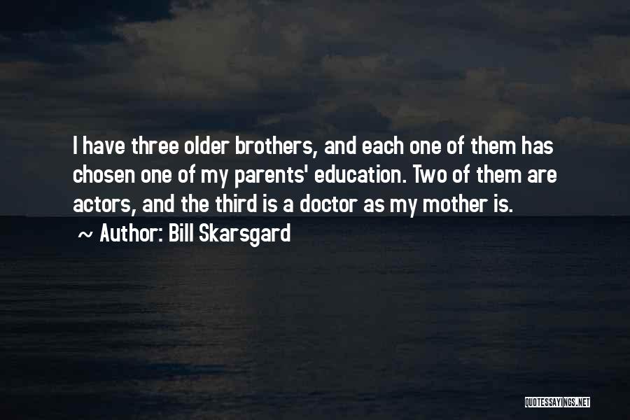 Having Older Brothers Quotes By Bill Skarsgard