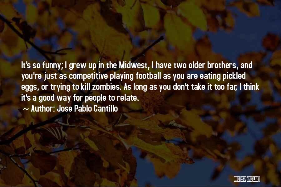 Having Older Brothers Quotes By Jose Pablo Cantillo