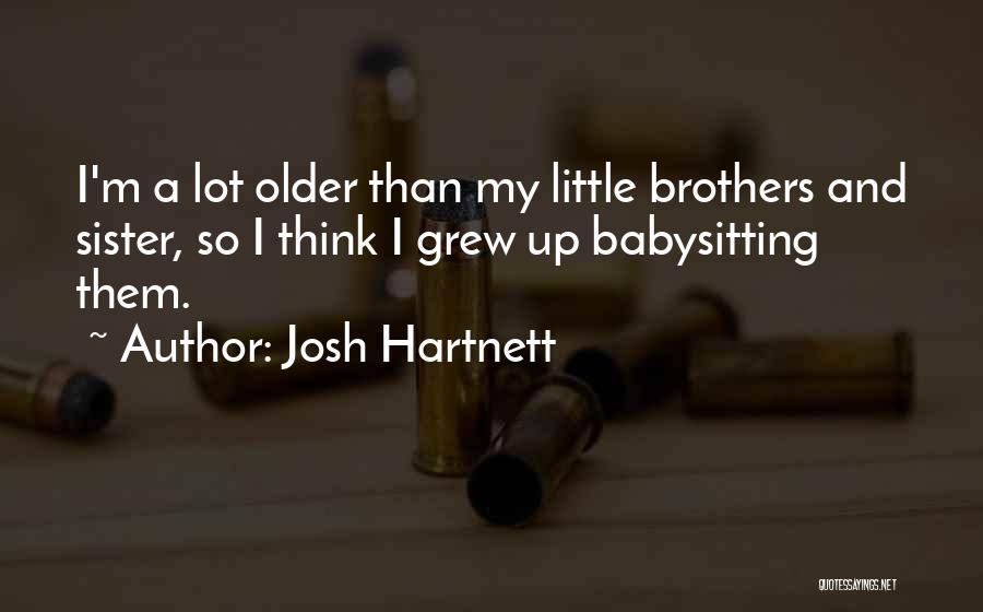 Having Older Brothers Quotes By Josh Hartnett