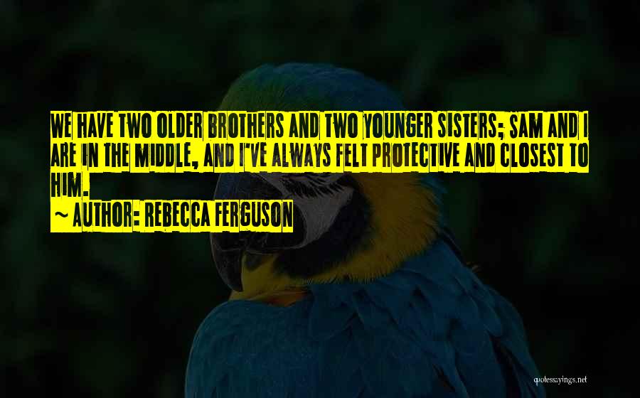 Having Older Brothers Quotes By Rebecca Ferguson