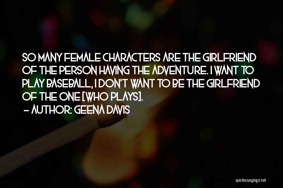 Having One Girlfriend Quotes By Geena Davis