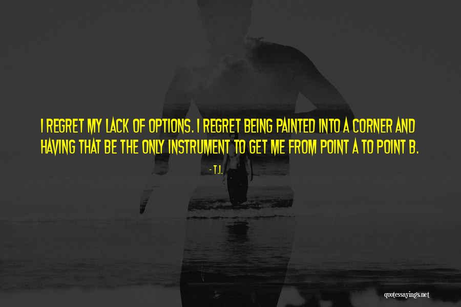 Having Options Quotes By T.I. Having Options Quotes By T.I.