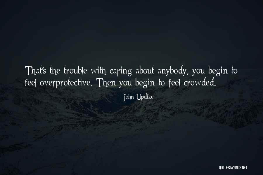 Having Overprotective Quotes By John Updike Having Overprotective Quotes By John Updike