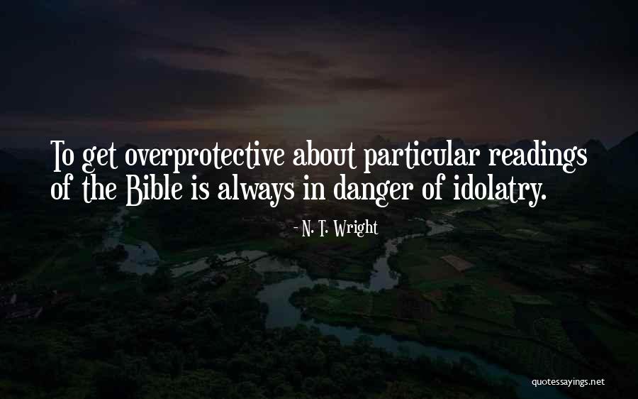 Having Overprotective Quotes By N. T. Wright Having Overprotective Quotes By N. T. Wright