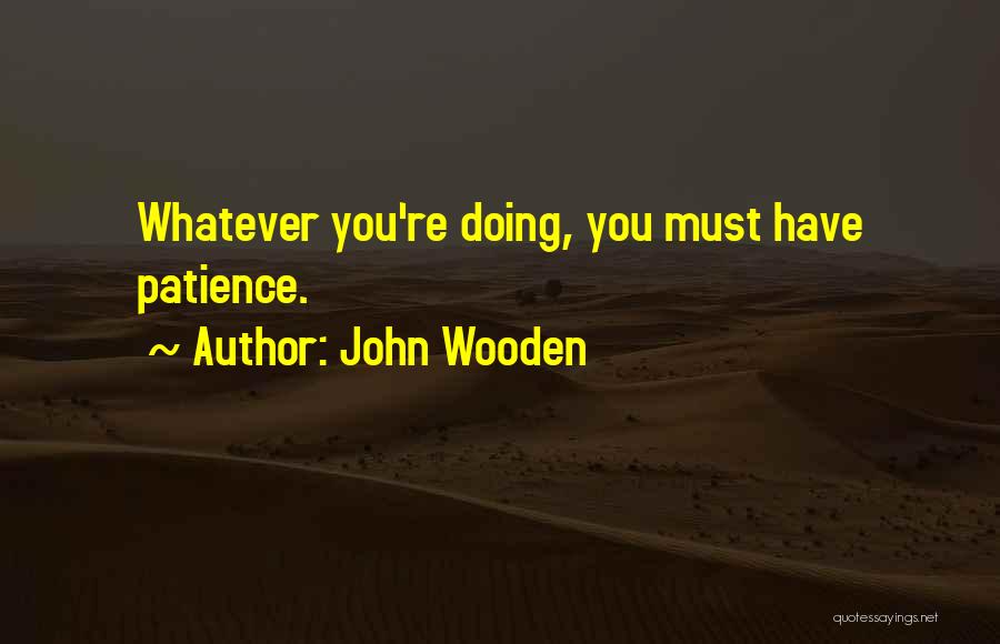 Having Patience Quotes By John Wooden