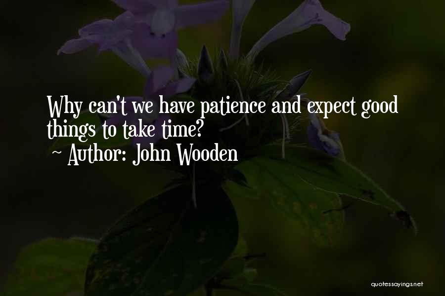 Having Patience Quotes By John Wooden