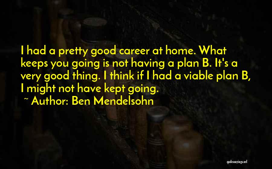 Having Plan B Quotes By Ben Mendelsohn