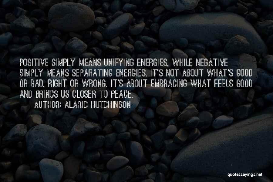 Having Positive Energy Quotes By Alaric Hutchinson