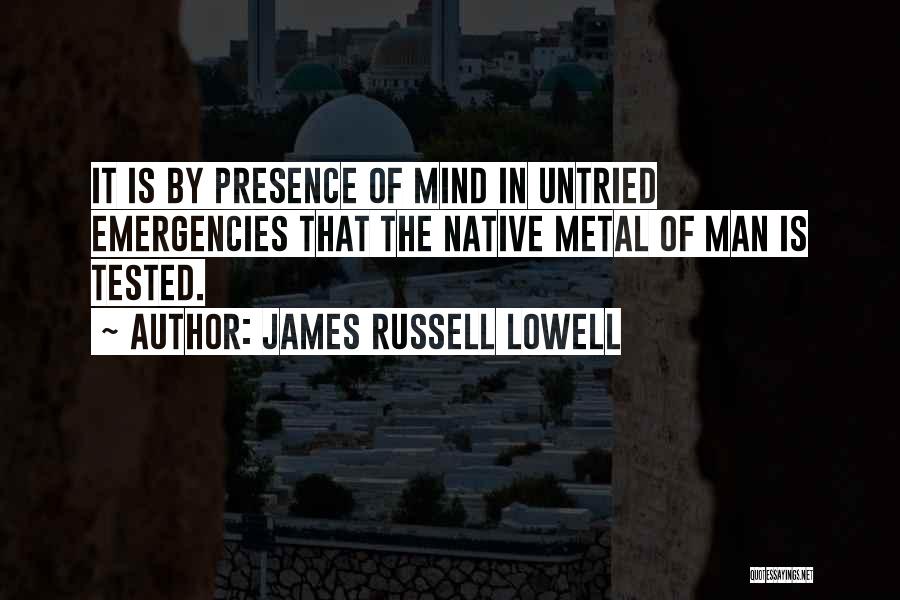 Having Presence Of Mind Quotes By James Russell Lowell