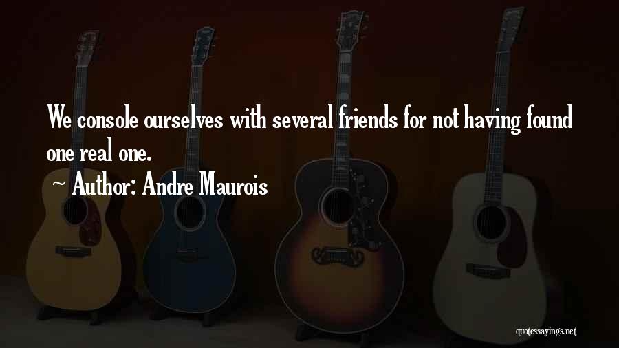 Having Real Friends Quotes By Andre Maurois