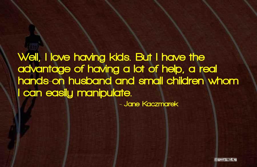 Having Real Love Quotes By Jane Kaczmarek