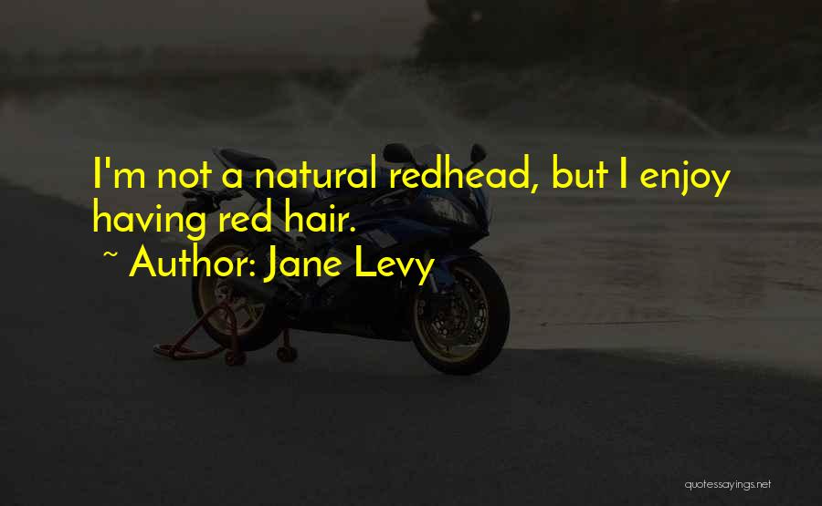 Having Red Hair Quotes By Jane Levy