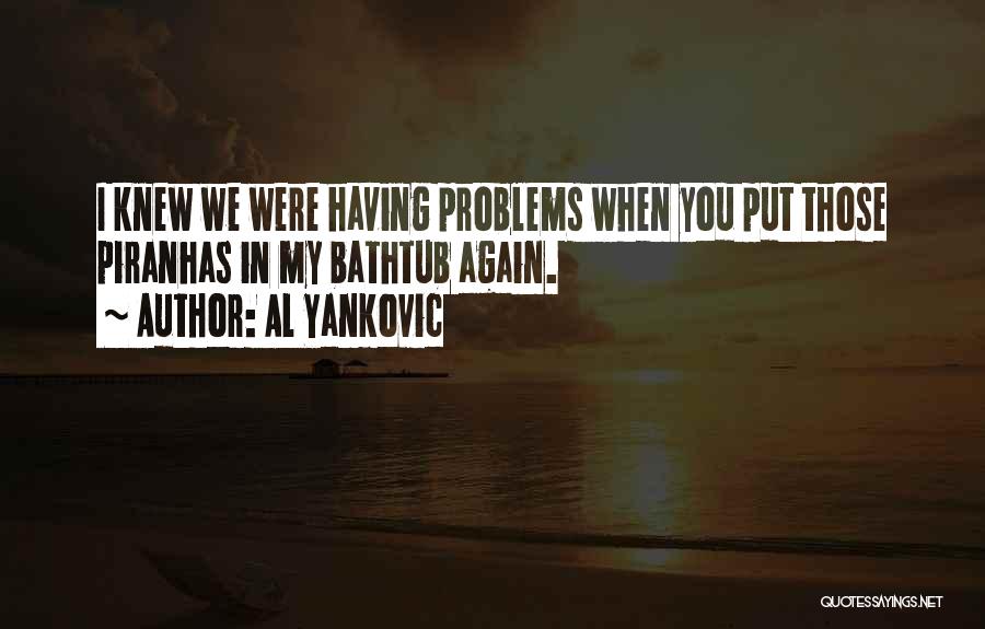 Having Relationship Problems Quotes By Al Yankovic